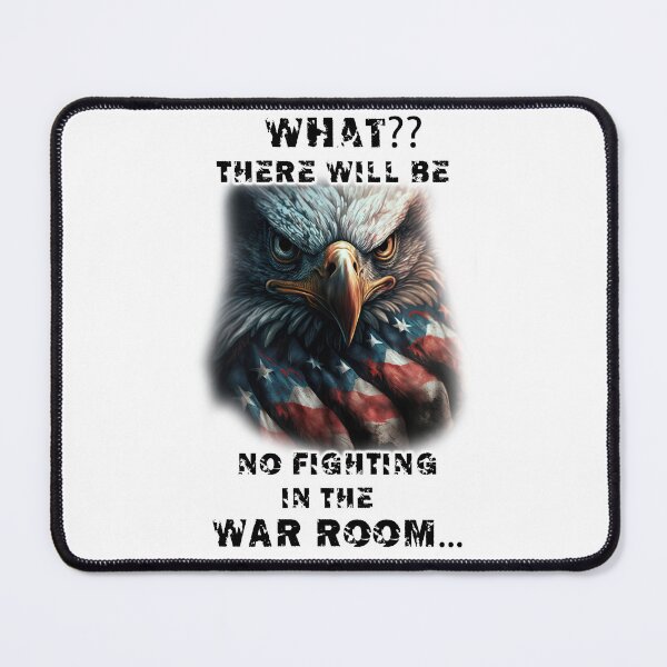 Item preview, What?? There will be no fighting in the war room designed and sold by LinkyLankStank.
