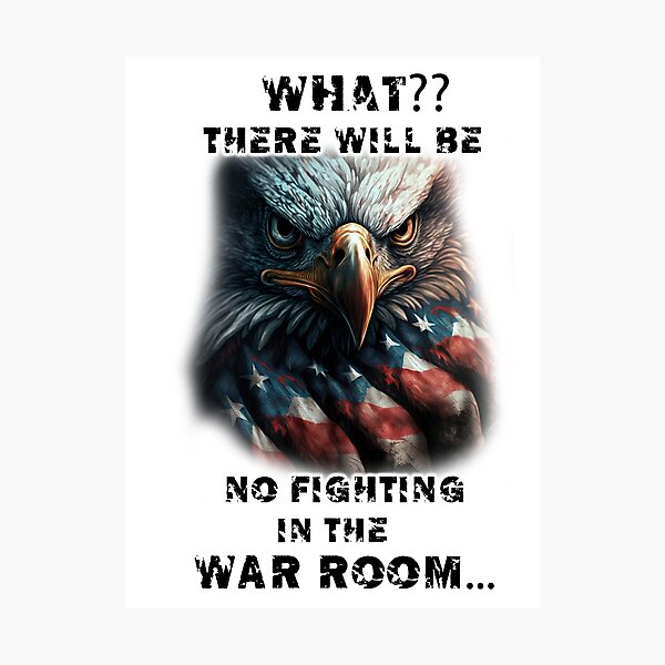 Item preview, What?? There will be no fighting in the war room designed and sold by LinkyLankStank.