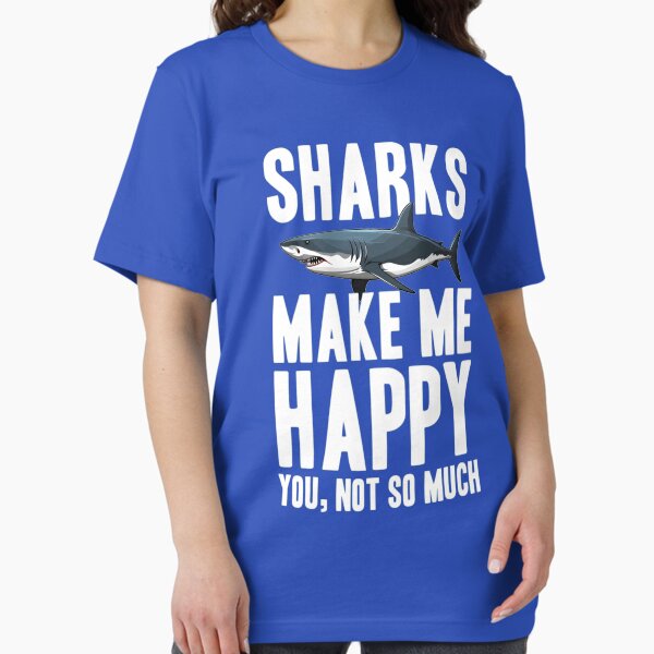 Sharks Make Me Happy You, Not So Much Essential T-Shirt