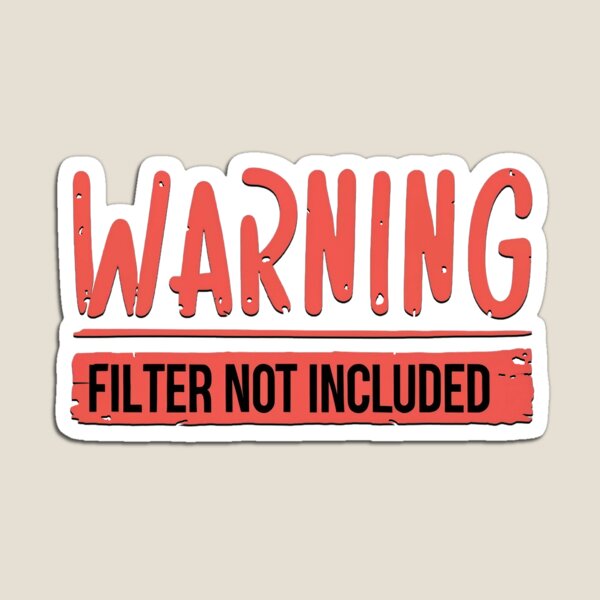 Item preview, Warning Filter Not Included designed and sold by Mr-wow.