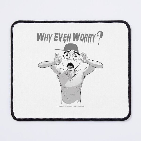 Item preview, Why Even Worry? 6 designed and sold by The Imagination Source™.