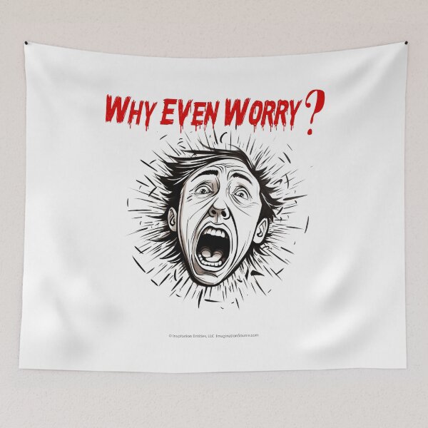 Item preview, Why Even Worry? 7 designed and sold by The Imagination Source™.