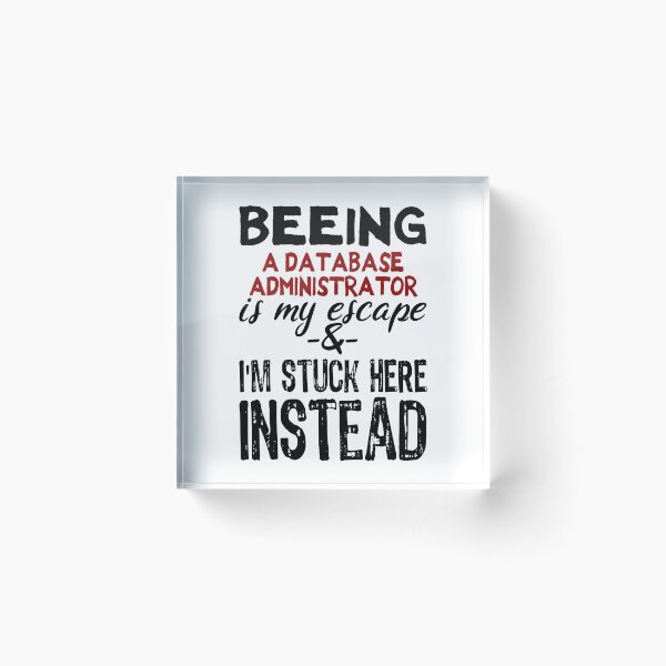Item preview, Beeing A Database Administrator is my escape designed and sold by BYNDART.