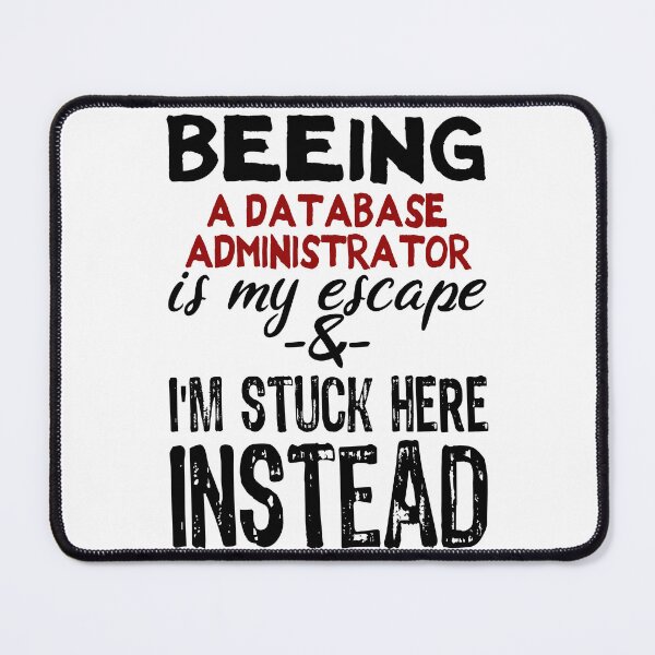 Item preview, Beeing A Database Administrator is my escape designed and sold by BYNDART.