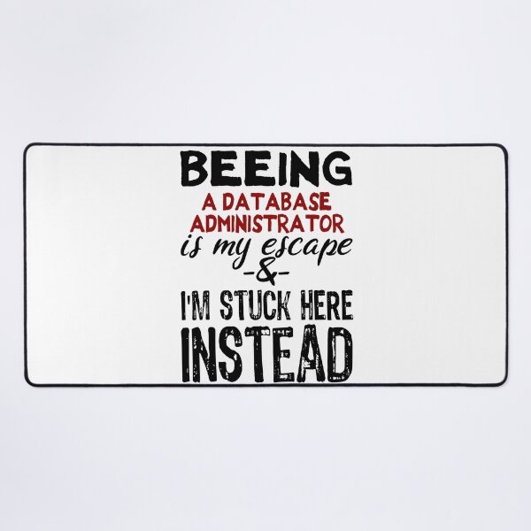Item preview, Beeing A Database Administrator is my escape designed and sold by BYNDART.