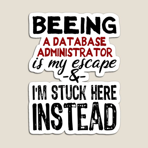Item preview, Beeing A Database Administrator is my escape designed and sold by BYNDART.