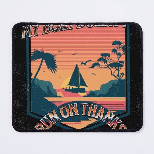 Item preview, MY BOAT DOESN'T RUN ON THANKS designed and sold by Benbera.