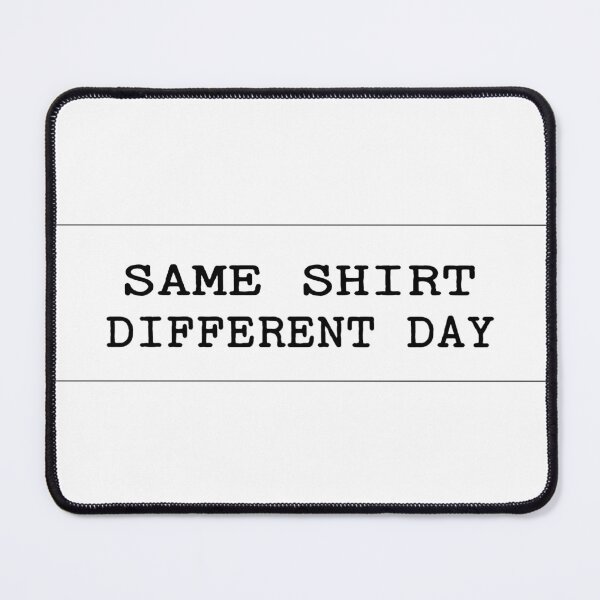 Item preview, Same Shirt Different Day designed and sold by SimpleP.