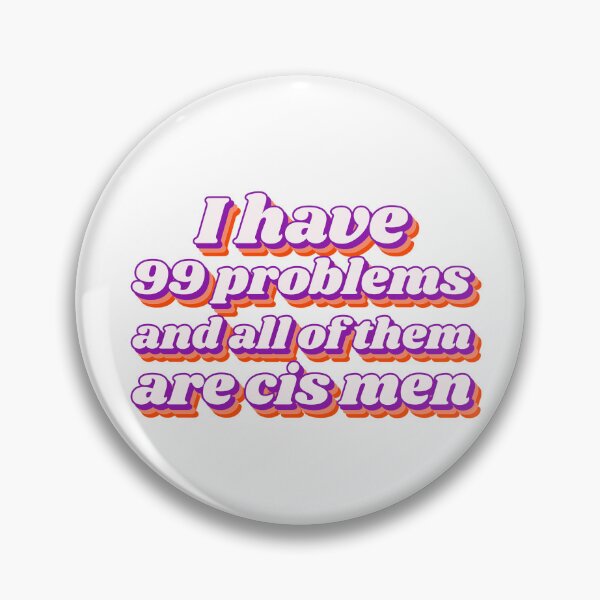 Item preview, I have 99 problems and all of them are cis men designed and sold by Purple Fabric.