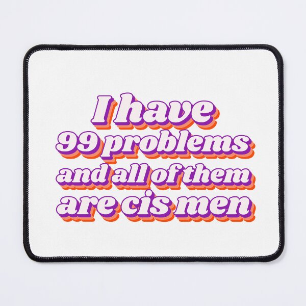 Item preview, I have 99 problems and all of them are cis men designed and sold by Purple Fabric.