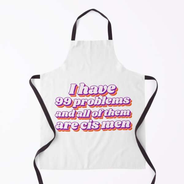 Item preview, I have 99 problems and all of them are cis men designed and sold by Purple Fabric.
