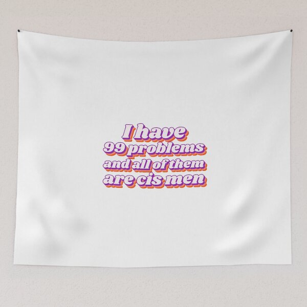 Item preview, I have 99 problems and all of them are cis men designed and sold by Purple Fabric.