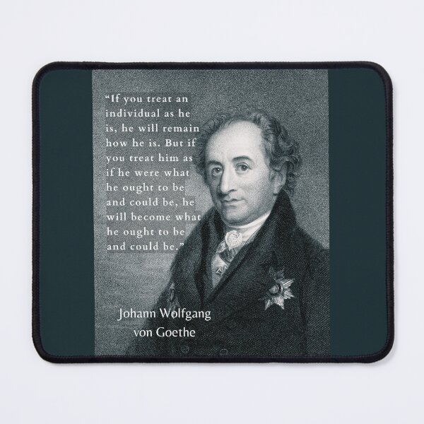 Item preview, Johann Wolfgang von Goethe portrait and quote: If you treat an individual as he is, he will remain how he is.  designed and sold by artbleed.