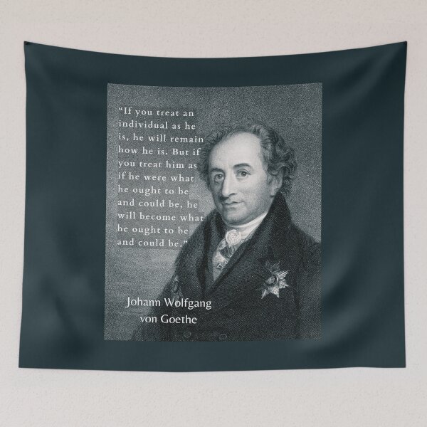 Item preview, Johann Wolfgang von Goethe portrait and quote: If you treat an individual as he is, he will remain how he is.  designed and sold by artbleed.