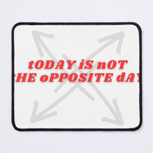Item preview, tODAY iS nOT tHE oPPOSITE dAY designed and sold by SerbaDigital.