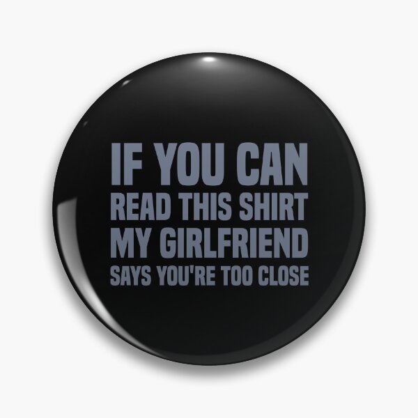 Item preview, if you can read this my girlfriend says you're too close designed and sold by Be Cool (5.0) ⭐⭐⭐⭐⭐.