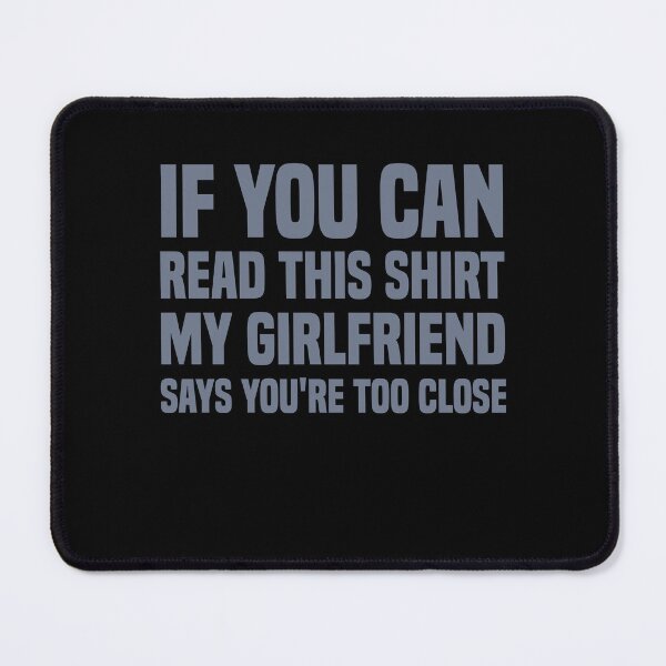 Item preview, if you can read this my girlfriend says you're too close designed and sold by Be Cool (5.0) ⭐⭐⭐⭐⭐.