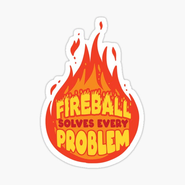 Fireball solves every problem Sticker