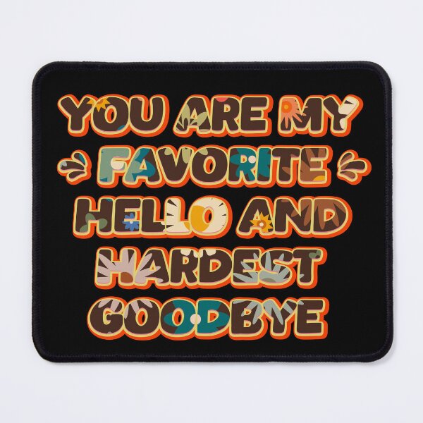 Item preview, You are my favorite Hello and hardest Goodbye designed and sold by Leo-Stride.