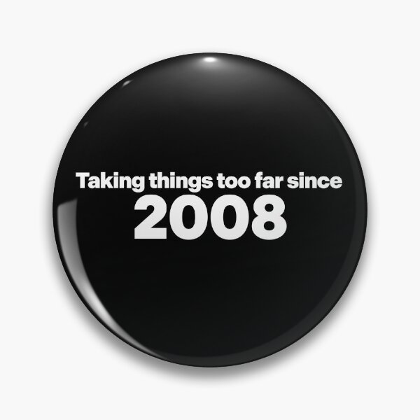 Item preview, Taking Things Too Far Since 2008 designed and sold by Cosmic-Fandom.