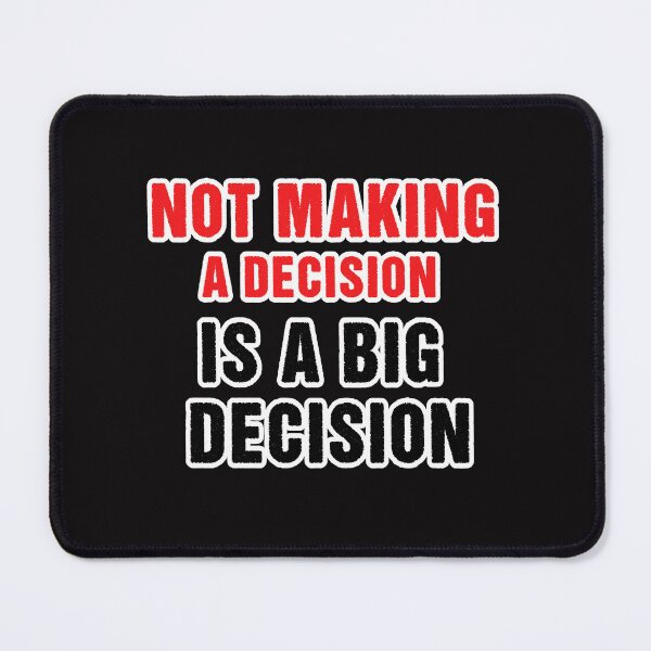 Item preview, NOT MAKING A DECISION IS A BIG DECISION designed and sold by Aiyinyangart.