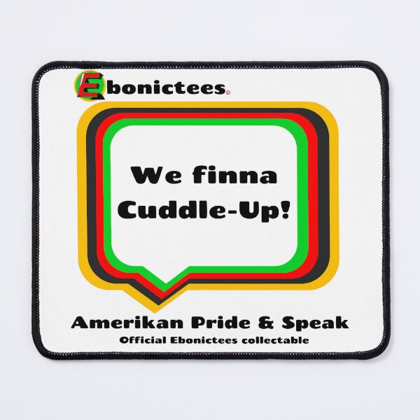 Item preview, We finna Cuddle-Up! Ebonictees ebonic phrase. designed and sold by Ebonictees.