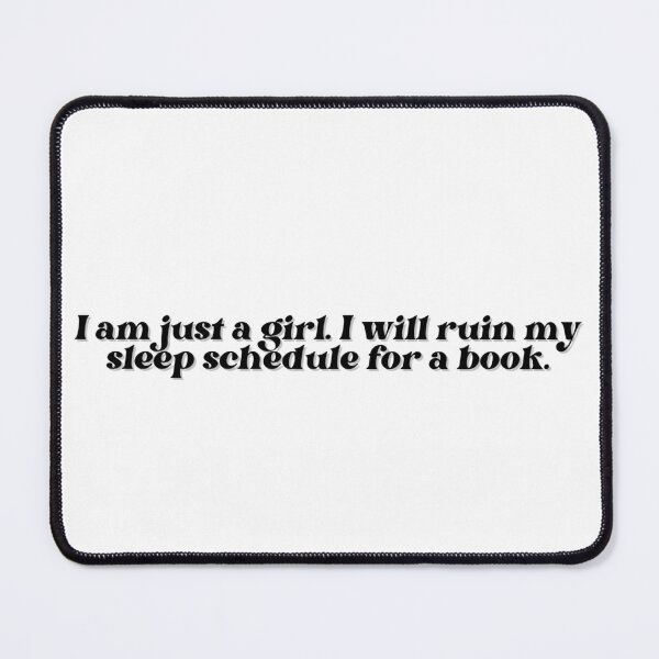 Item preview, I am just a girl. I will ruin my sleep schedule for a book. book lovers designed and sold by stuffsforyou2.
