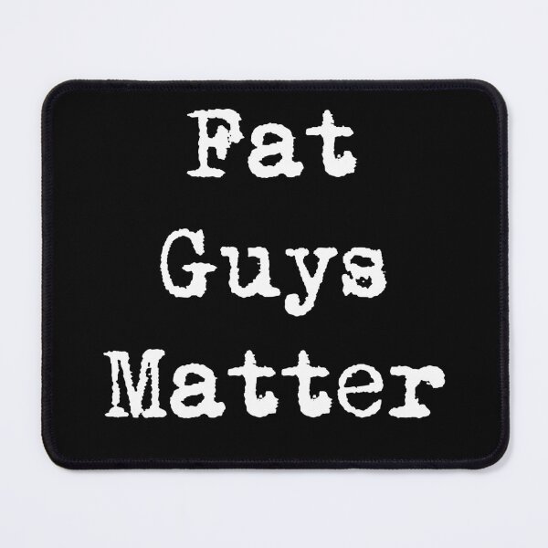 Item preview, Fat Guys Matter designed and sold by squarebubble.