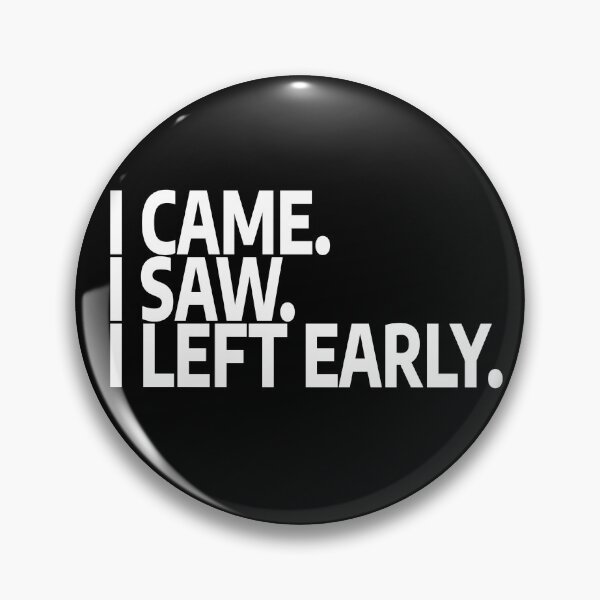 Item preview, I came. I saw. I left early. designed and sold by stevenbrian698.