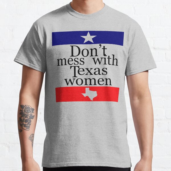 Don't mess with Texas women shirts Classic T-Shirt