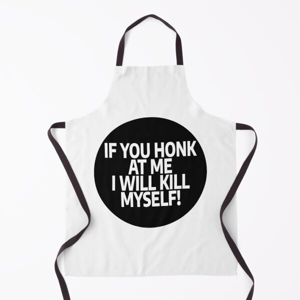Item preview, If You Honk At Me I Will Kill Myself! designed and sold by stevenbrian698.
