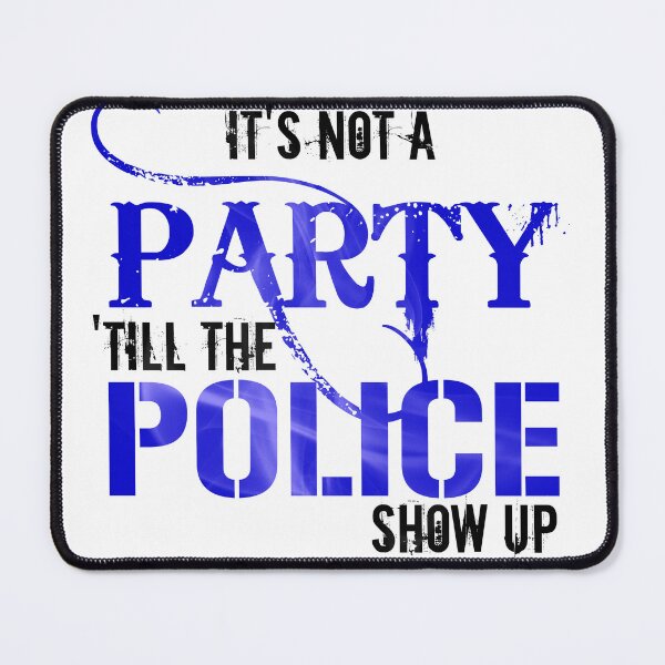 Item preview, Its Not A Party Til The Police Show Up designed and sold by squarebubble.