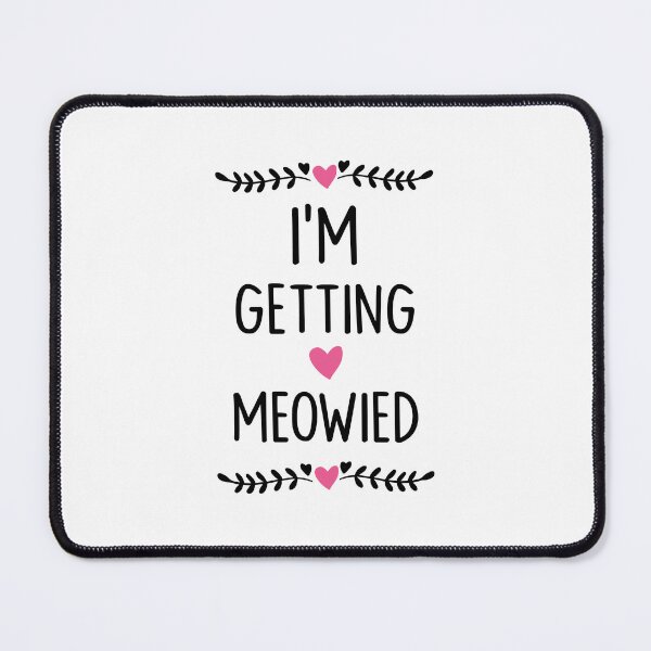 Item preview, I'm Getting Meowied designed and sold by designstoriesMK.