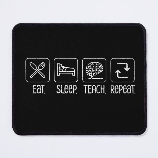 Item preview, Eat. Sleep. Teach. Repeat. - Educator's Everyday Motto designed and sold by Sir Meow Meow.