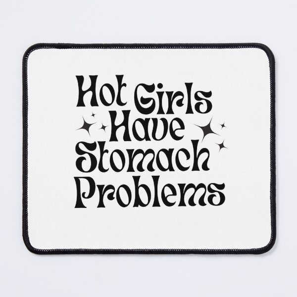 Item preview, Hot Girls Have Stomach Problems designed and sold by BroughtonSewing.
