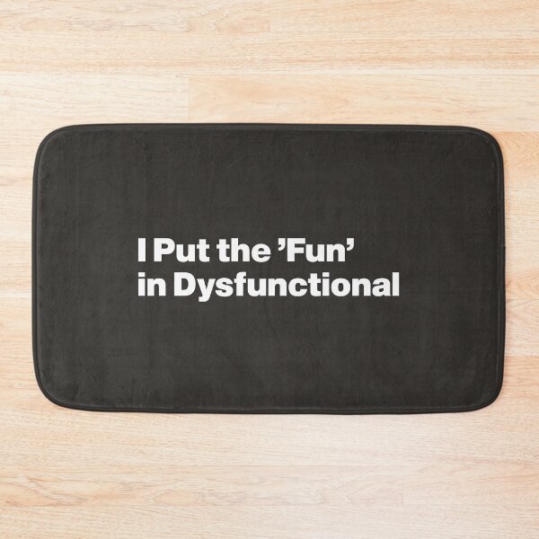 Item preview, I Put the 'Fun' in Dysfunctional designed and sold by nancycrazy.