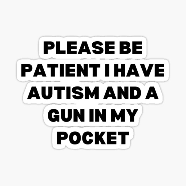 Item preview, Please be patient I have autism designed and sold by killzak.