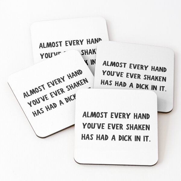 Item preview, Almost Every Hand You've Ever Shaken Has Had a Dick in it designed and sold by killzak.
