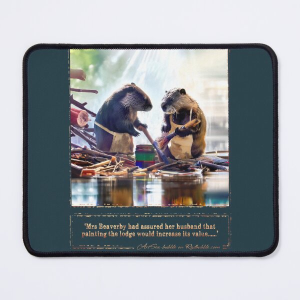 Item preview, (With text) 'Mrs Beaverby had assured her husband that painting the lodge would increase its value...' designed and sold by ArtSea-Bubble.