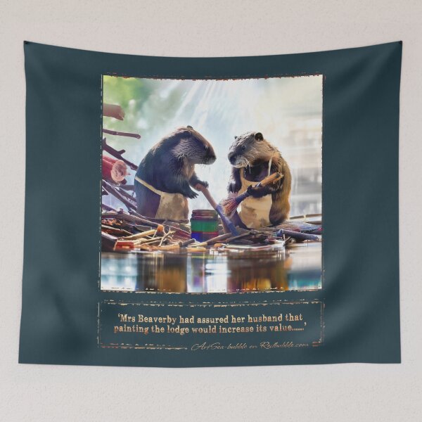 Item preview, (With text) 'Mrs Beaverby had assured her husband that painting the lodge would increase its value...' designed and sold by ArtSea-Bubble.