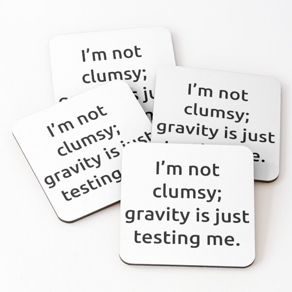 Item preview, I’m not clumsy; gravity is just testing me. designed and sold by IMCDT.