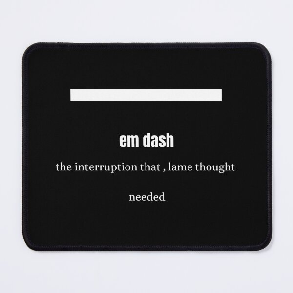 Item preview, em dash emotional support designed and sold by Thespacerocket.