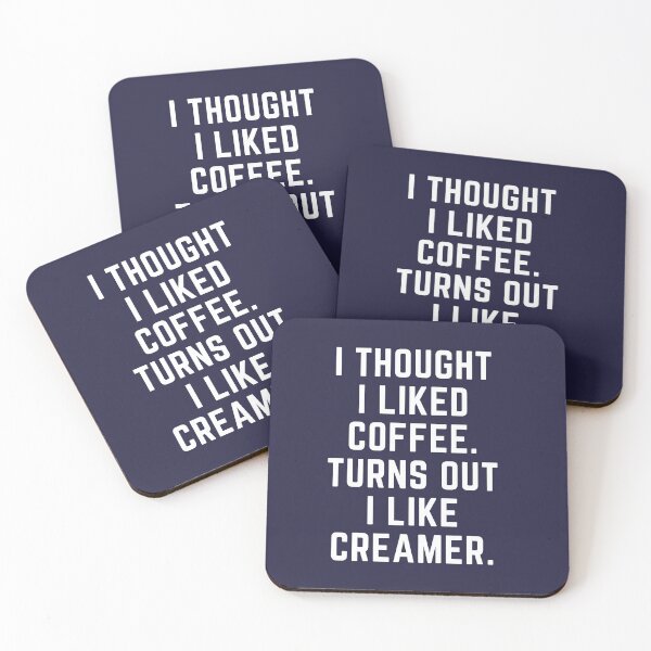 Item preview, I Thought I Liked Coffee. Turns Out I Like Creamer.  designed and sold by B2KMerch.