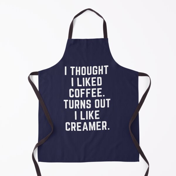 Item preview, I Thought I Liked Coffee. Turns Out I Like Creamer. designed and sold by B2KMerch.