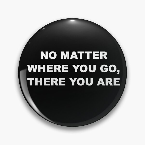 Item preview, No Matter Where You Go, There You Are designed and sold by ZepoPublishing.