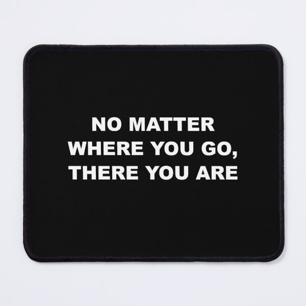 Item preview, No Matter Where You Go, There You Are designed and sold by ZepoPublishing.