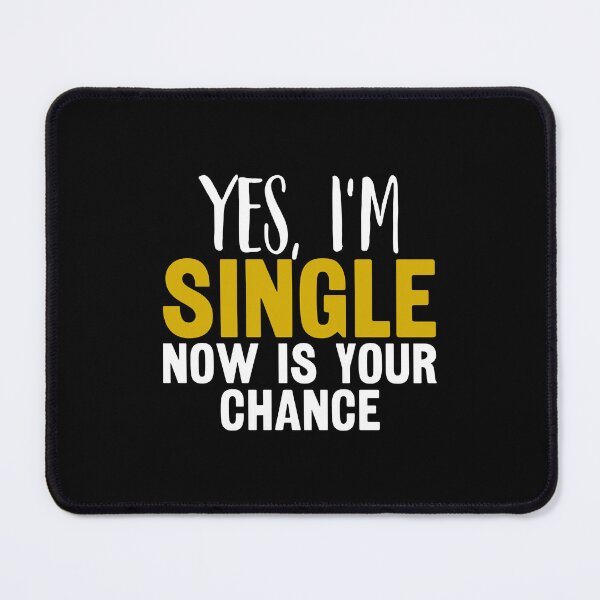 Item preview, Yes I'm Single Now Is Your Chance - Single person designed and sold by CORJIDOG-ART.