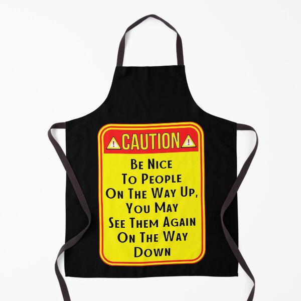 Item preview, CAUTION:  Be Nice To People On The Way Up, You May See Them Again On The Way Down - funny warning signs designed and sold by DesignsFromTW-S.