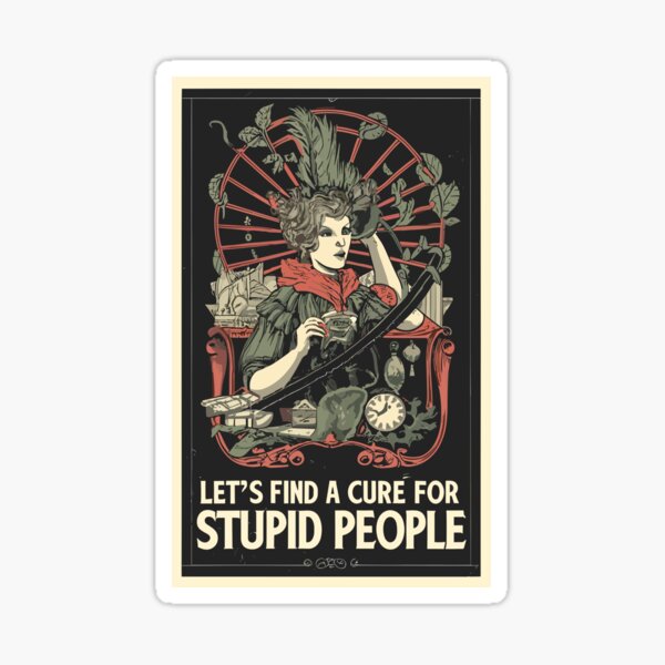 Item preview, Let's find a cure for stupid people designed and sold by freakystickey.