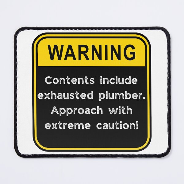 Item preview, WARNING: Contents include exhausted Plumber! designed and sold by Fredster1966.
